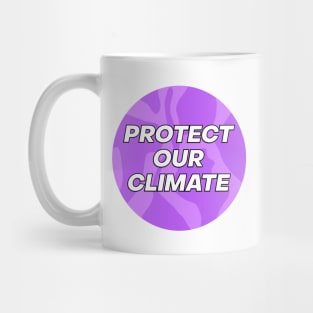 Protect Our Climate - Climate Change Mug